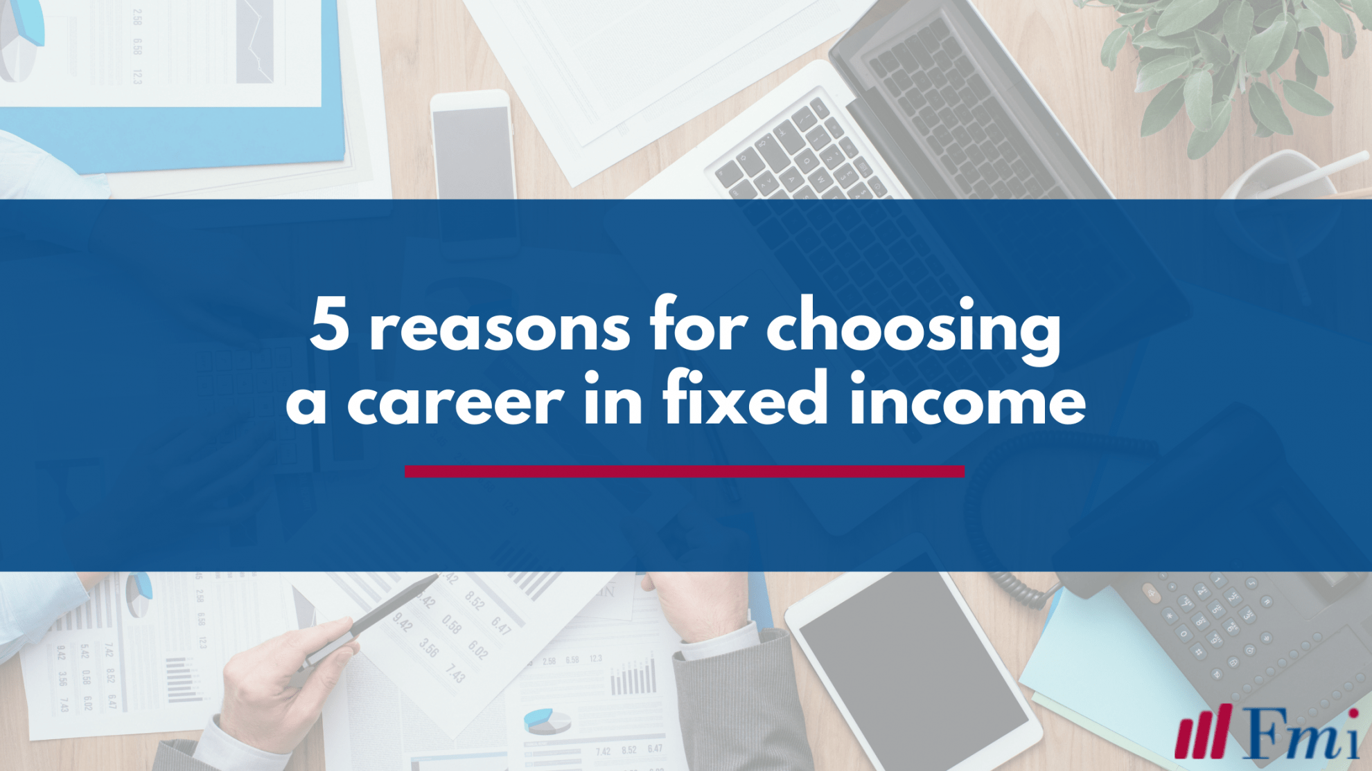 Top five reasons for choosing a career in fixed income trading