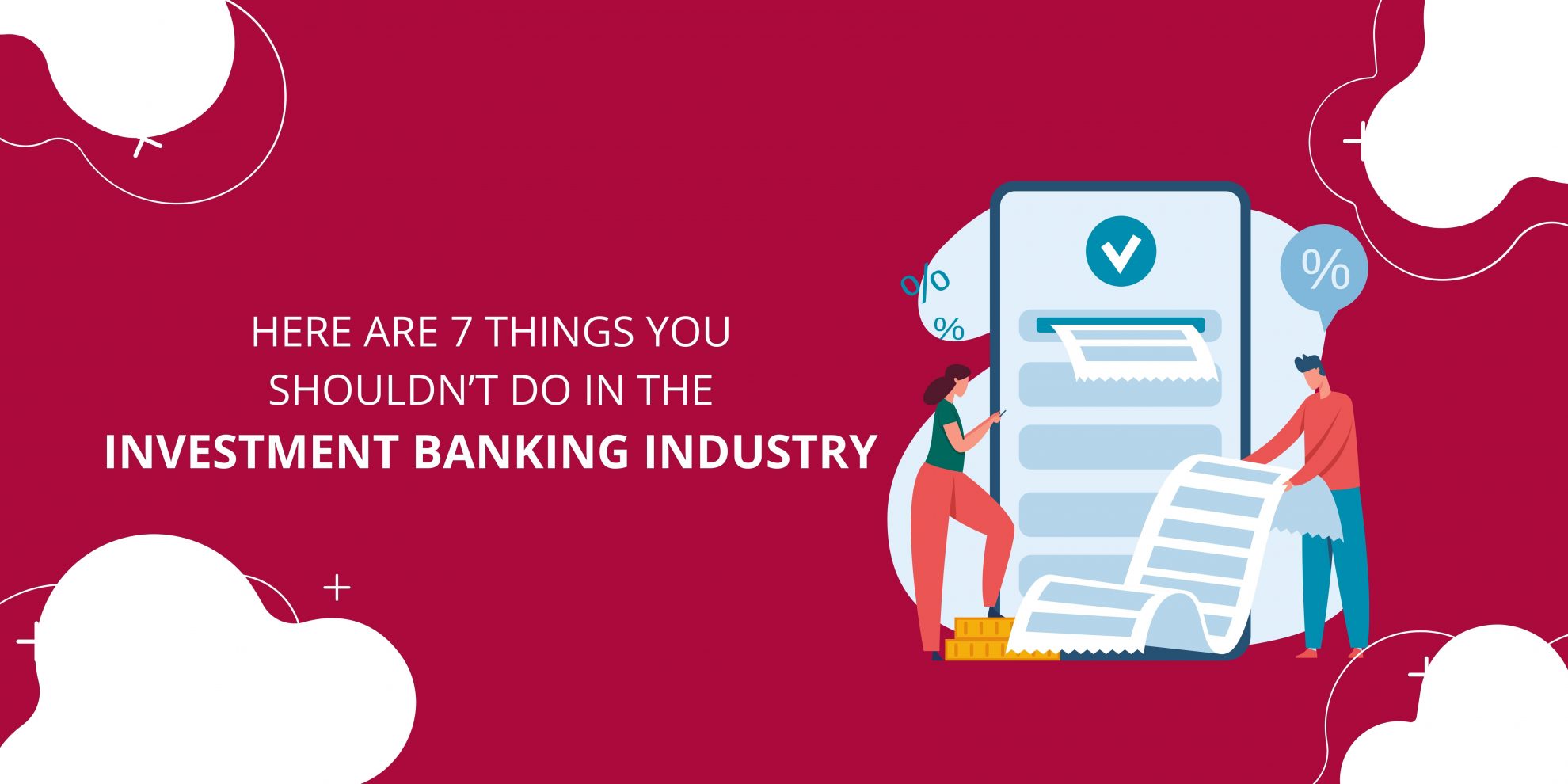 Here-are-7-Things-You-Shouldnt-Do-in-the-Investment-Banking-Industry-1980×990
