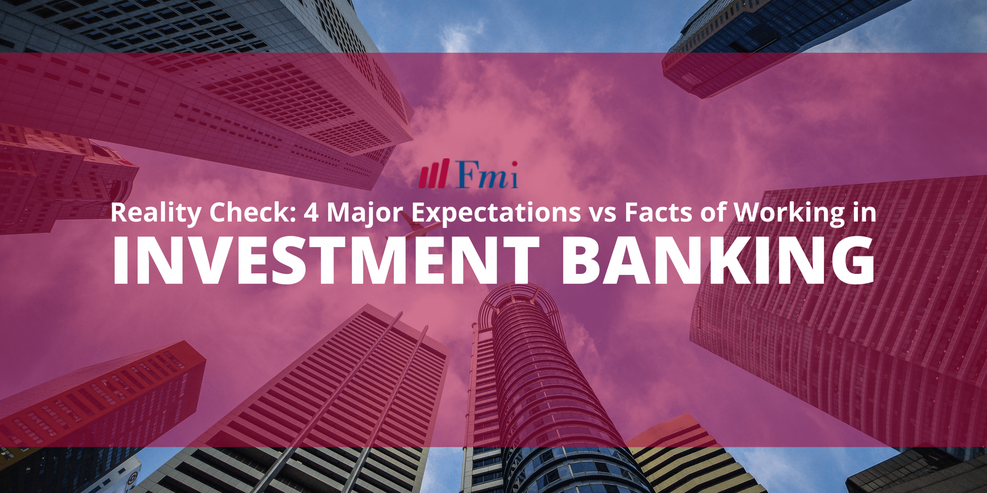 Reality Check- 4 Major Expectations vs Facts of Working in Investment Banking