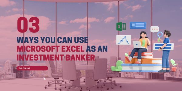 3-Ways-You-Can-Use-Microsoft-Excel-as-an-Investment-Banker