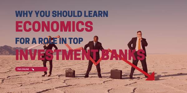 Why You Should Learn Economics for a Role in Top Investment Banks