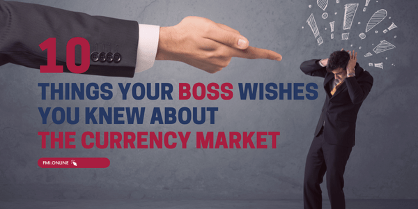 10-things-your-boss-wishes-you-knew-about-the-currency-market