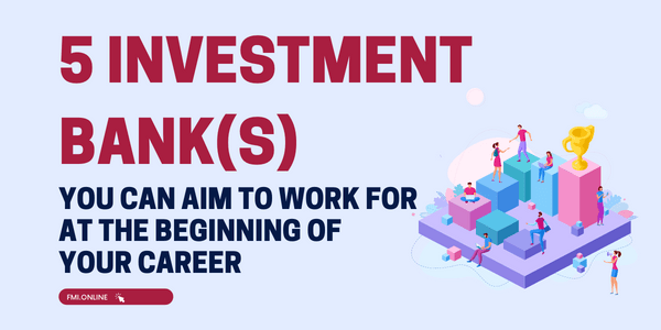 5-Investment-Banks-You-Can-Aim-to-Work-for-at-the-Beginning-of-Your-Career