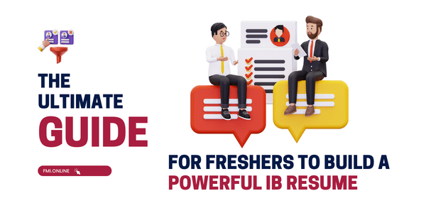 The Ultimate Guide for Freshers to Build a Powerful IB Resume
