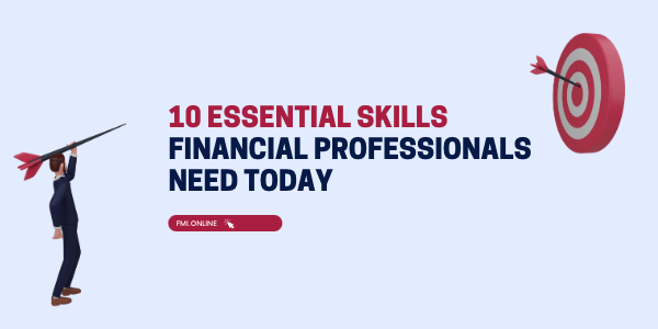 10 Essential Skills Financial Professionals Need Today