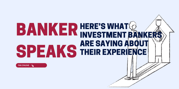 Here’s What Investment Bankers are Saying About their Experience