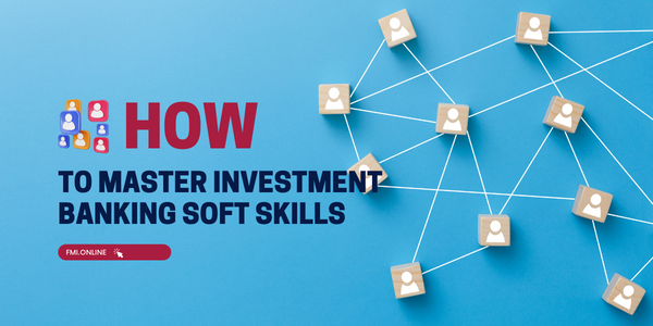 How to Master Investment Banking Soft Skills