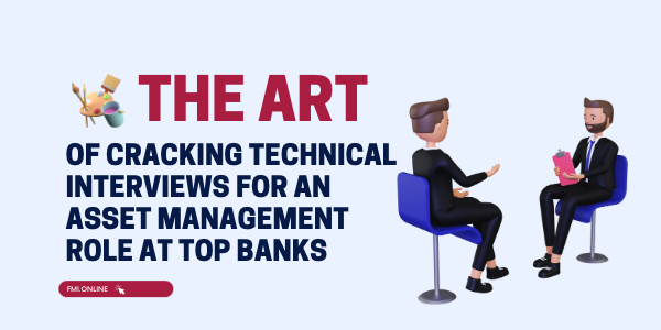 The Art of Cracking Technical Interviews for an Asset Management Role at Top Banks