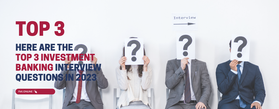 ​Here are the top 3 investment banking interview questions | Fmi Online