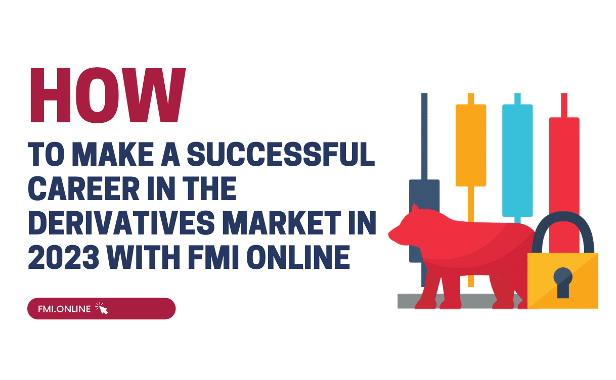 How to Make a Successful Career in the Derivatives Market | Fmi Online