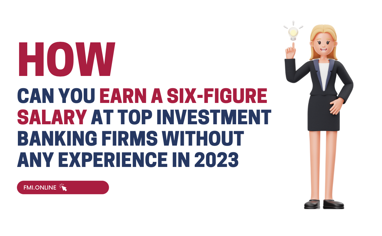 How can you earn a six-figure salary at top investment banking firms without any experience in 2023