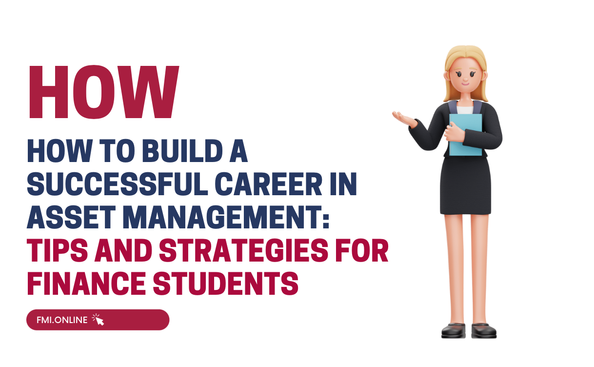 How to Build a Successful Career in Asset Management:  Tips and Strategies for Finance Students | FMI Online