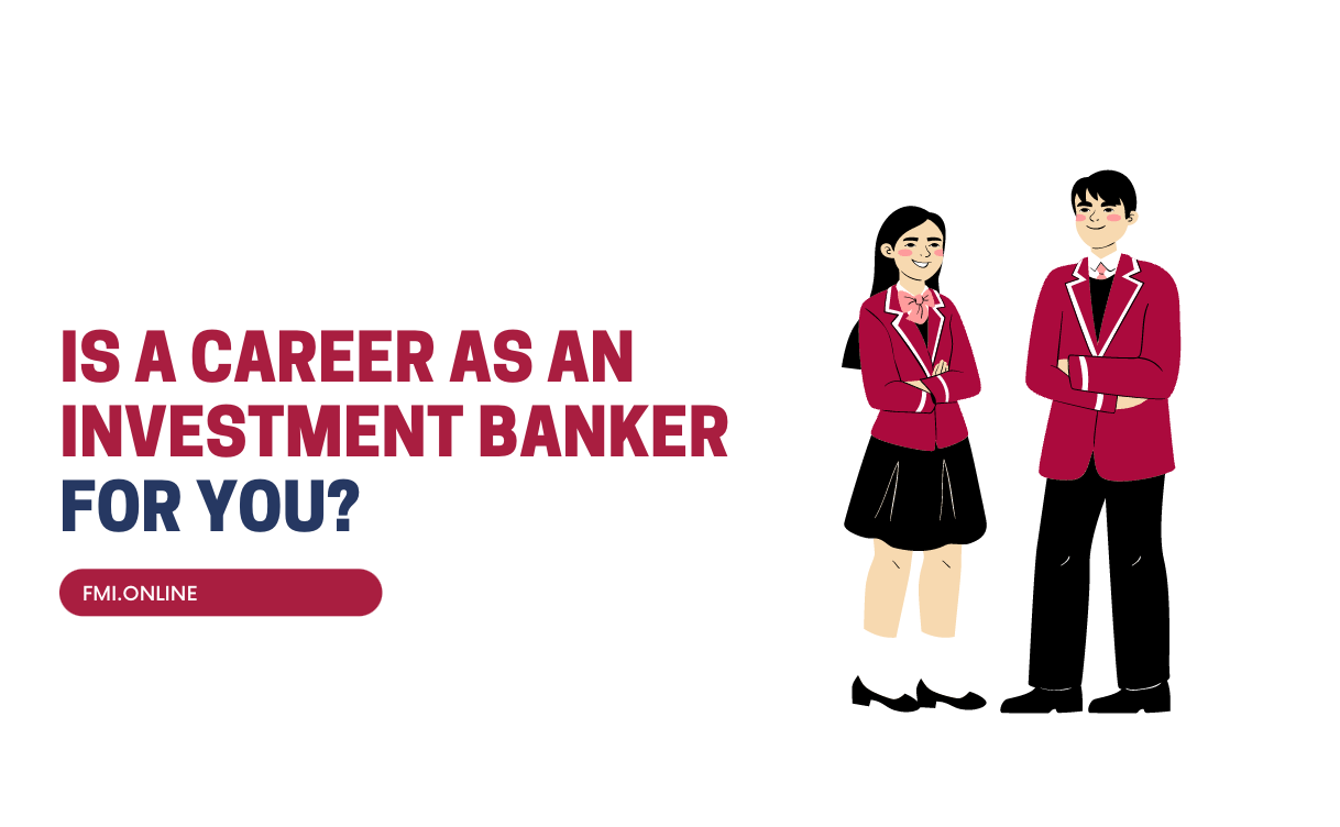 Is A Career As An Investment Banker For You? | Fmi Online